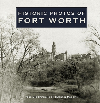 Historic Photos of Fort Worth - McGown, Quentin (Text by)