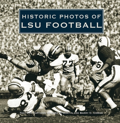 Historic Photos of Lsu Football - Martin, Mark E (Text by), and Cowan, Barry (Text by)