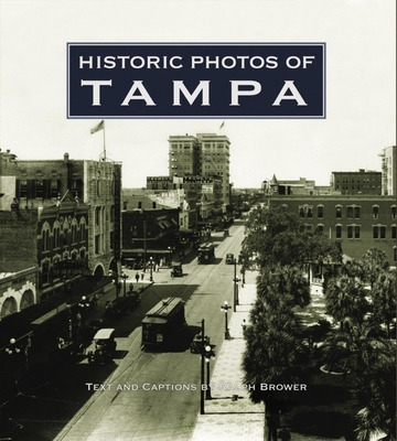 Historic Photos of Tampa - Brower, Ralph (Text by)