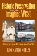 Historic Preservation and the Imagined West: Albuquerque, Denver, and Seattle