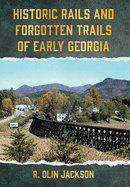 Historic Rails and Forgotten Trails of Early Georgia