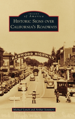 Historic Signs Over California's Roadways - Lynch, Michael, and Sommers, Arthur