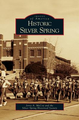 Historic Silver Spring - McCoy, Jerry A, and Silver Spring Historical Society