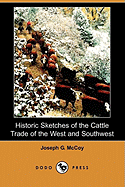 Historic Sketches of the Cattle Trade of the West and Southwest (Dodo Press)