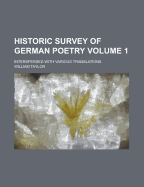 Historic Survey of German Poetry: Interspersed With Various Translations; Volume I