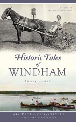 Historic Tales of Windham - Saffie, Derek, and Letizio, Al, Jr. (Foreword by), and Holmes, Rick (Foreword by)