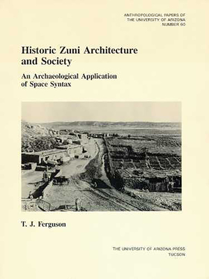 Historic Zuni Architecture and Society: An Archaeological Application of Space Syntax Volume 60 - Ferguson, T J, PH.D.