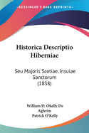 Historica Descriptio Hiberniae: Seu Majoris Scotiae, Insulae Sanctorum (1838)