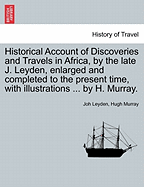 Historical Account of Discoveries and Travels in Africa, by the late J. Leyden, enlarged and completed to the present time, with illustrations ... by H. Murray. - Leyden, Joh, and Murray, Hugh, Dr., M.A