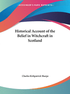 Historical Account of the Belief in Witchcraft in Scotland