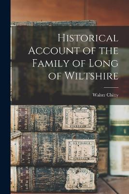 Historical Account of the Family of Long of Wiltshire - Chitty, Walter