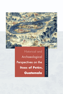 Historical and Archaeological Perspectives on the Itzas of Pet?n, Guatemala
