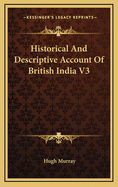 Historical and Descriptive Account of British India V3