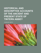 Historical and Descriptive Accounts of the Ancient and Present State of Tintern Abbey