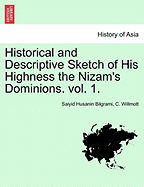 Historical and Descriptive Sketch of His Highness the Nizam's Dominions. Vol. 1.