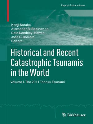 Historical and Recent Catastrophic Tsunamis in the World: Volume I. the 2011 Tohoku Tsunami - Satake, Kenji (Editor), and Rabinovich, Alexander B (Editor), and Dominey-Howes, Dale (Editor)