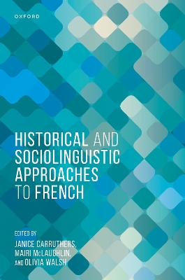 Historical and Sociolinguistic Approaches to French - Carruthers, Janice (Editor), and McLaughlin, Mairi (Editor), and Walsh, Olivia (Editor)