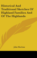 Historical And Traditional Sketches Of Highland Families And Of The Highlands