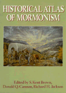 Historical Atlas of Mormonism - Brown, S Kent (Editor), and Cannon, Donald Q (Editor), and Jackson, Richard H (Editor)