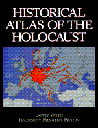 Historical Atlas of the Holocaust - U S Holocaust Memorial Museum, and U S Holocaust Memorial Committee, and United States Holocaust Memorial Museum