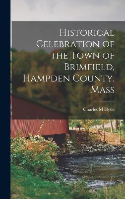 Historical Celebration of the Town of Brimfield, Hampden County, Mass - Hyde, Charles M