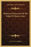 Historical Characters of the Reign of Queen Anne