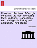 Historical Collections of Georgia: Containing the Most Interesting Facts, Traditions, Biographical Sketches, Anecdotes, Etc., Relating to Its History and Antiquities, from Its First Settlement to the Present Time; Compiled from Original Records and Offic