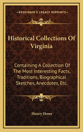 Historical Collections of Virginia: Containing a Collection of the Most Interesting Facts, Traditions, Biographical Sketches, Anecdotes, &c., Relating to Its History and Antiquities, Together with Geographical and Statistical Descriptions: To Which Is AP
