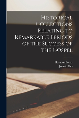 Historical Collections Relating to Remarkable Periods of the Success of the Gospel - Gillies, John, and Bonar, Horatius