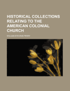 Historical Collections Relating to the American Colonial Church