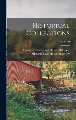 Historical Collections; Volume 20 - Michigan State Historical Society (Creator), and Michigan Pioneer and Historical Society (Creator)