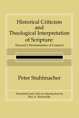 Historical Criticism and Theological Interpretation of Scripture - Stuhlmacher, Peter, and Harrisville, Roy A (Translated by)
