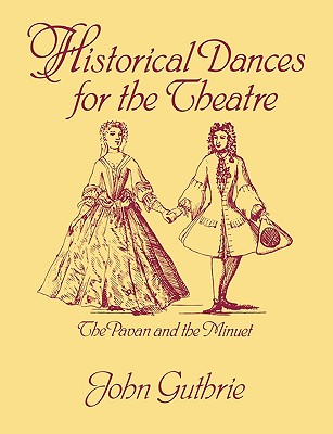 Historical Dances for the Theatre: The Pavan & the Minuet - Guthrie, John