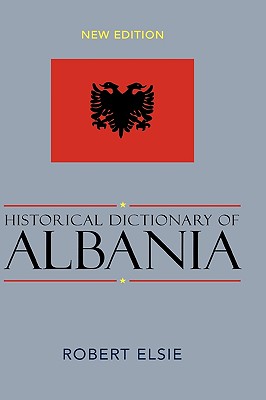 Historical Dictionary of Albania: New Edition - Elsie, Robert, Professor