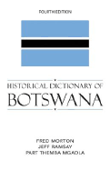 Historical Dictionary of Botswana - Morton, Fred, and Ramsay, Jeff, and Mgadla, Part Themba