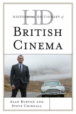 Historical Dictionary of British Cinema - Burton, Alan, and Chibnall, Steve