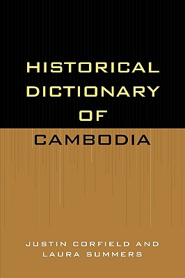 Historical Dictionary of Cambodia - Corfield, Justin, and Summers, Laura