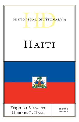Historical Dictionary of Haiti - Vilsaint, Fequiere, and Hall, Michael R