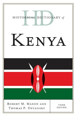 Historical Dictionary of Kenya - Maxon, Robert M, and Ofcansky, Thomas P