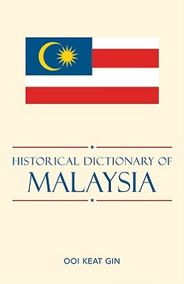 Historical Dictionary of Malaysia - Keat Gin, Ooi