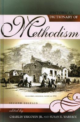 Historical Dictionary of Methodism: Second Edition: Second Edition - Yrigoyen, Charles (Editor), and Warrick, Susan E (Editor), and Baker, Frank (Contributions by)