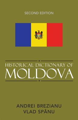 Historical Dictionary of Moldova - Brezianu, Andrei, and Spnu, Vlad