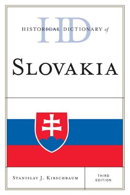 Historical Dictionary of Slovakia, Third Edition - Kirschbaum, Stanislav J