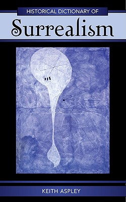 Historical Dictionary of Surrealism - Aspley, Keith, Professor