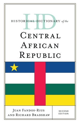 Historical Dictionary of the Central African Republic - Fandos-Rius, Juan, and Bradshaw, Richard