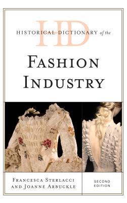 Historical Dictionary of the Fashion Industry - Sterlacci, Francesca, and Arbuckle, Joanne