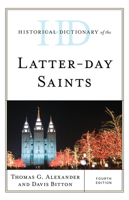 Historical Dictionary of the Latter-day Saints - Alexander, Thomas G, and Bitton, Davis