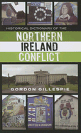 Historical Dictionary of the Northern Ireland Conflict - Gillespie, Gordon