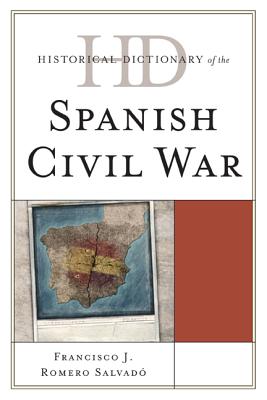 Historical Dictionary of the Spanish Civil War - Romero Salvad, Francisco J.