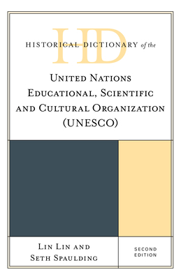 Historical Dictionary of the United Nations Educational, Scientific and Cultural Organization (Unesco) - Lin, Lin, and Spaulding, Seth